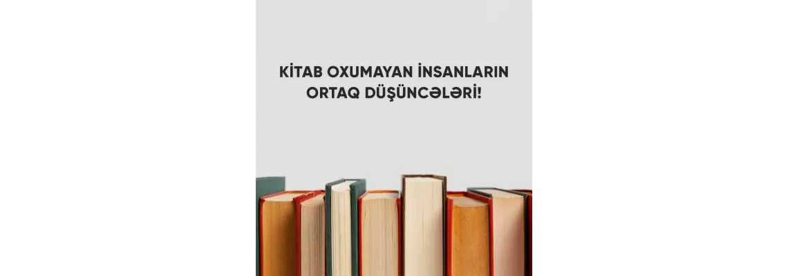 Kitab oxumayan insanların ortaq düşüncələri