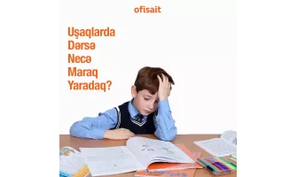 Uşaqlarda dərsə necə maraq yaradaq?