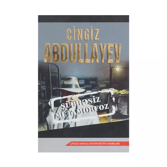 K.Şübhəsiz metamorfoz (Çingiz Abdullayev)
