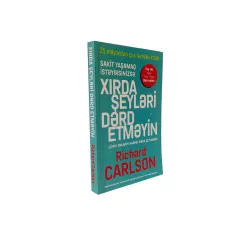 K.Xırda şeyləri dərd etməyin (R.Carlson)