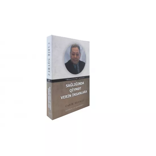 K.Sağlığında qiymət verin insanlara (C.Novruz)