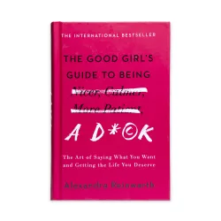 K.The good girl's guide yo being a dick (A.Reinwarth)