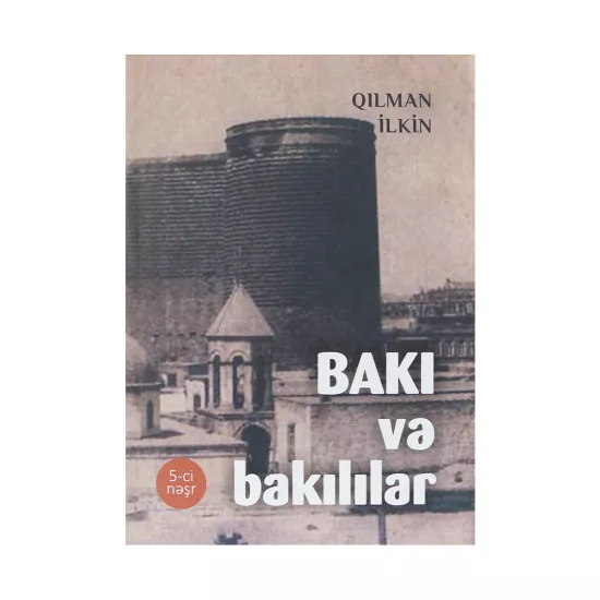 K. Bakı və bakılılar (Q.İlkin)