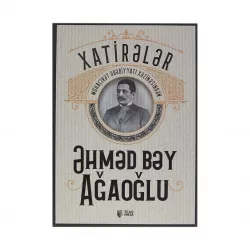 K.Xatirələr (Əhməy Bəy Ağaoğlu)
