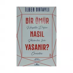 K.Bir ömür nasıl yaşanır? (İ.Ortaylı)