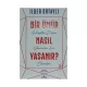 K.Bir ömür nasıl yaşanır? (İ.Ortaylı)