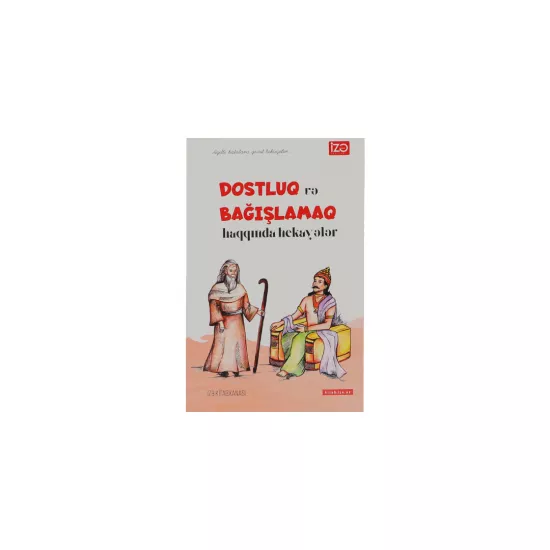 Dostluq və Bağışlamaq haqqında hekayələr. (O.Bəyov)