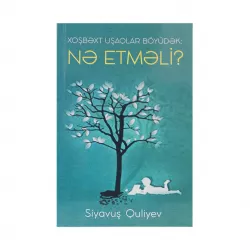 K.Xoşbəxt uşaqlar böyüdək Nə etməli? (Siyavuş Quliyev)