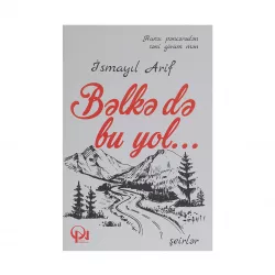 K.Bəlkə də bu yol (İsmayıl Arif)