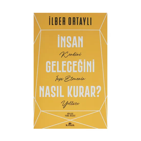 K.İnsan Geleceğini Nasıl Kurar? (İ.Ortaylı)