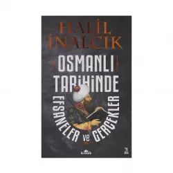 K.Osmanlı Tarihinde Efsaneler ve Gerçekler (H.İnalcık)